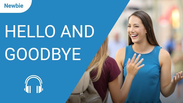 Hello and Goodbye